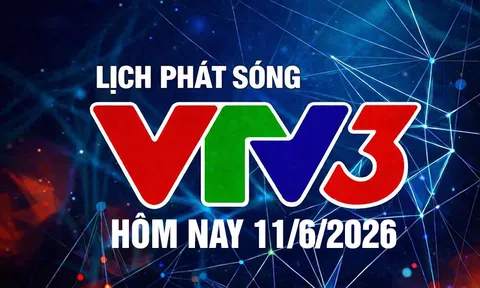 Lịch phát sóng VTV3 hôm nay ngày 11/6/2026