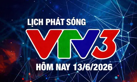 Lịch phát sóng VTV3 hôm nay ngày 13/6/2026
