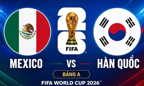 Trực tiếp bóng đá Mexico vs Hàn Quốc, World Cup 2026 08h00 ngày 19/6 trên VTV3, VTV6
