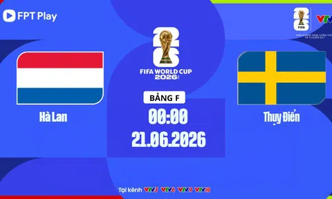 Trực tiếp bóng đá Hà Lan vs Thụy Điển, World Cup 2026 00h00 ngày 21/6 trên VTV3, VTV6