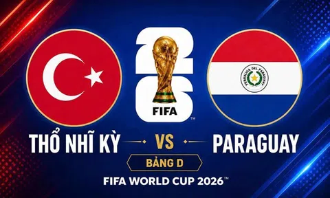 Trực tiếp bóng đá Thổ Nhĩ Kỳ vs Paraguay, World Cup 2026 10h00 ngày 20/6 trên VTV3, VTV6