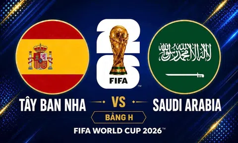 Trực tiếp bóng đá Tây Ban Nha vs Saudi Arabia, World Cup 2026 23h00 ngày 21/6 trên VTV3, VTV6