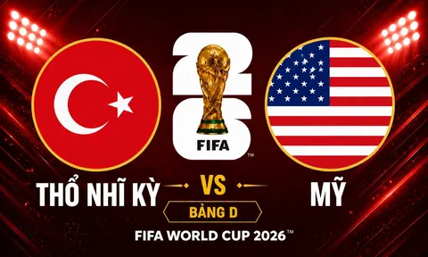 Trực tiếp bóng đá Thổ Nhĩ Kỳ vs Mỹ, World Cup 2026 09h00 ngày 26/6 trên VTV3, VTV6