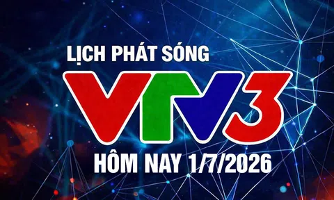 Lịch phát sóng VTV3 hôm nay ngày 1/7/2026
