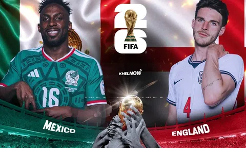 VTV3, VTV6 Trực tiếp bóng đá Mexico vs Anh, World Cup 2026 07h00 ngày 6/7
