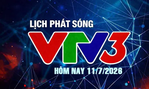 Lịch phát sóng VTV3 hôm nay ngày 11/7/2026