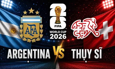 Trực tiếp bóng đá Argentina vs Thụy Sĩ, World Cup 2026 08h00 ngày 12/7 trên VTV3, VTV6