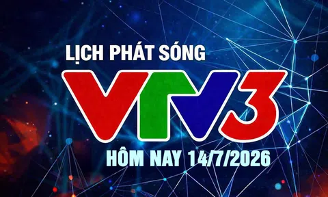 Lịch phát sóng VTV3 hôm nay ngày 14/7/2026