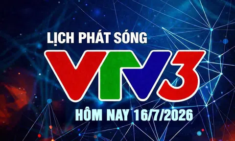 Lịch phát sóng VTV3 hôm nay ngày 16/7/2026
