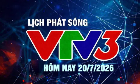 Lịch phát sóng VTV3 hôm nay ngày 20/7/2026