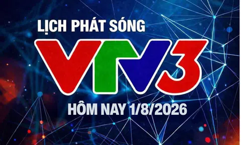Lịch phát sóng VTV3 hôm nay ngày 1/8/2026