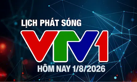 Lịch phát sóng VTV1 hôm nay ngày 1/8/2026