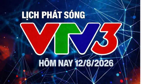Lịch phát sóng VTV3 hôm nay ngày 12/8/2026