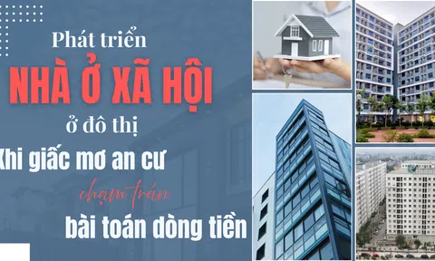 Phát triển nhà ở xã hội ở đô thị: Khi giấc mơ an cư chạm trán bài toán dòng tiền