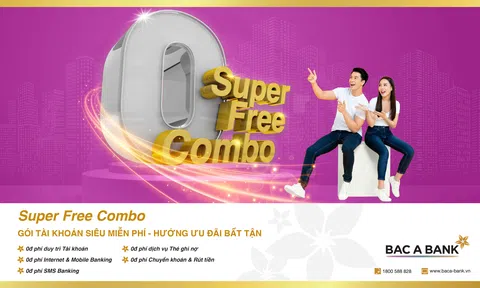 BAC A BANK “tung” gói tài khoản siêu miễn phí - Super Free Combo