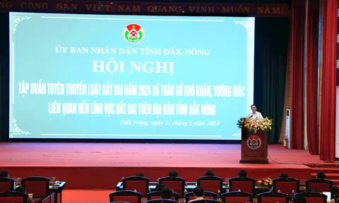Đắk Nông tổ chức Hội nghị tập huấn tuyên truyền về Luật đất đai năm 2024