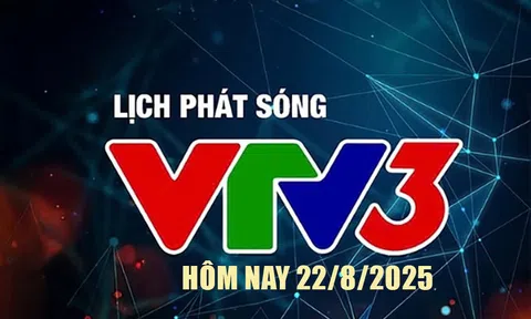 Lịch phát sóng VTV3 hôm nay ngày 22/8/2025