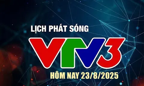 Lịch phát sóng VTV3 hôm nay ngày 23/8/2025