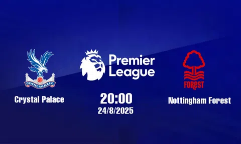 Trực tiếp bóng đá Crystal Palace vs Nottingham Ngoại hạng Anh 20h00, 24/8/2025
