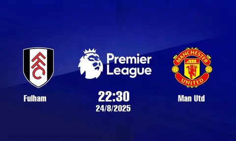 Trực tiếp bóng đá Fulham vs Man Utd Ngoại hạng Anh 22h30, 24/8/2025