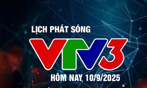 Lịch phát sóng VTV3 hôm nay ngày 10/9/2025