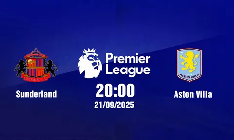 Trực tiếp bóng đá Sunderland vs Aston Villa Ngoại hạng Anh 20h00, 21/9/2025