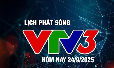 Lịch phát sóng VTV3 hôm nay ngày 24/9/2025