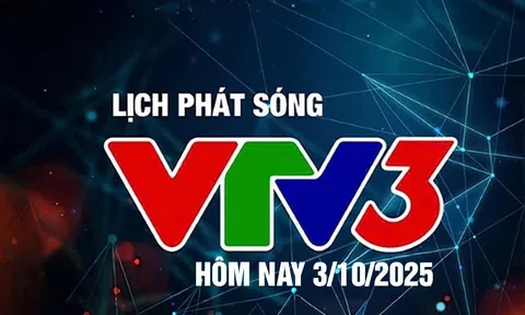 Lịch phát sóng VTV3 hôm nay ngày 3/10/2025