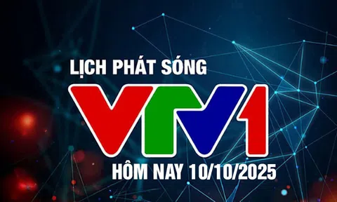 Lịch phát sóng VTV1 hôm nay ngày 10/10/2025