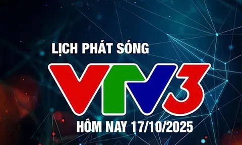 Lịch phát sóng VTV3 hôm nay ngày 17/10/2025