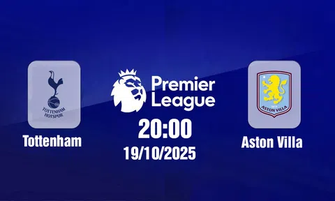 Trực tiếp bóng đá Tottenham vs Aston Villa Ngoại hạng Anh 20h00, 19/10/2025