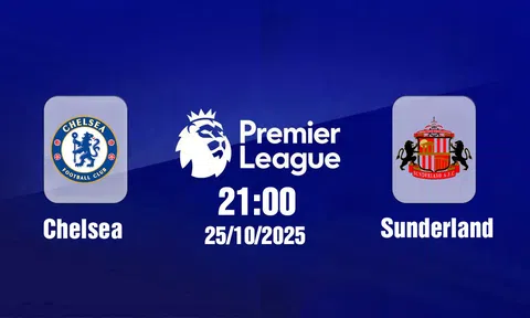 Trực tiếp bóng đá Chelsea vs Sunderland Ngoại hạng Anh 21h00, 25/10/2025