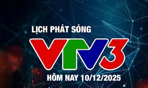 Lịch phát sóng VTV3 hôm nay ngày 10/12/2025