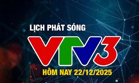 Lịch phát sóng VTV3 hôm nay ngày 22/12/2025
