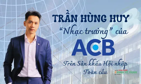 [Emagazine] Trần Hùng Huy - “Nhạc trưởng” của ACB trên sân khấu hội nhập toàn cầu