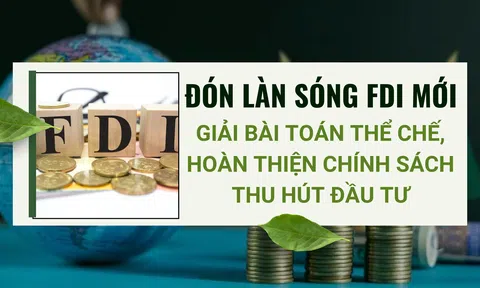 [Emagazine] Đón làn sóng FDI mới: Giải bài toán thể chế, hoàn thiện chính sách thu hút đầu tư