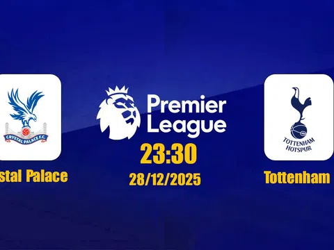 Trực tiếp bóng đá Crystal Palace vs Tottenham Ngoại hạng Anh 23h30, 28/12/2025
