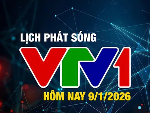 Lịch phát sóng VTV1 hôm nay ngày 9/1/2026
