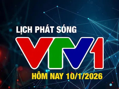 Lịch phát sóng VTV1 hôm nay ngày 10/1/2026