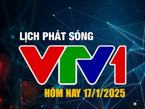 Lịch phát sóng VTV1 hôm nay ngày 17/1/2026