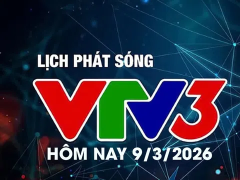 Lịch phát sóng VTV3 hôm nay ngày 9/3/2026