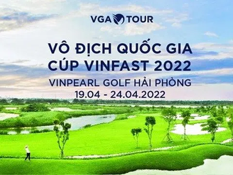 Giải Vô địch Golf Quốc gia – Cúp Vinfast 2022 sắp diễn ra tại Hải Phòng