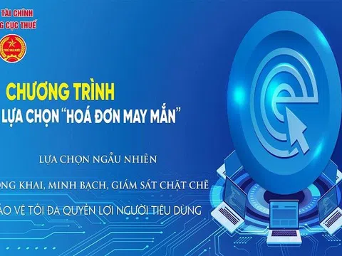 Tổng cục Thuế tổ chức chương trình “Hóa đơn may mắn” với giải thưởng lên tới 50 triệu đồng