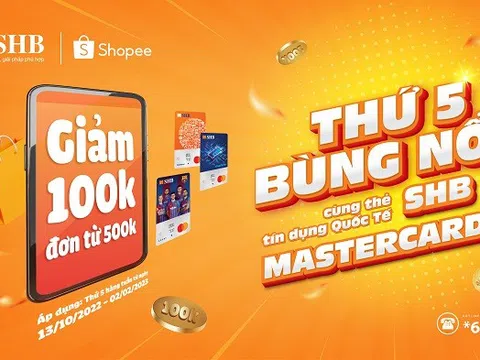 “Bùng nổ” ưu đãi cùng thẻ tín dụng quốc tế SHB Mastercard tại Shopee