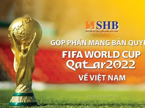 SHB đồng hành cùng VTV sở hữu bản quyền phát sóng FIFA World Cup 2022TM