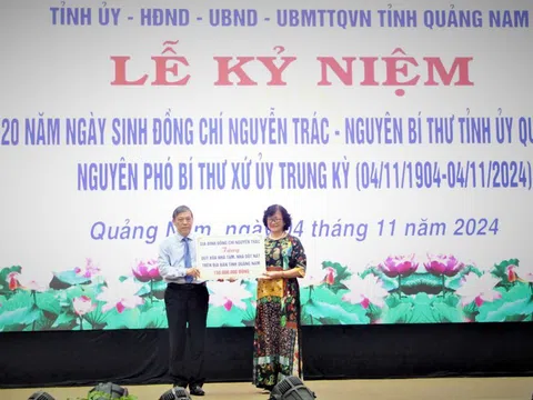 Quảng Nam tổ chức lễ kỷ niệm 120 năm ngày sinh đồng chí Nguyễn Trác