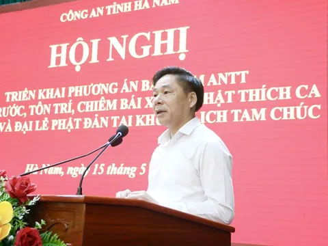 Hà Nam sẵn sàng phương án đảm bảo an ninh trật tự Đại lễ Phật đản Tam Chúc 2025