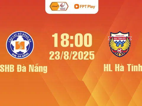 Trực tiếp bóng đá SHB Đà Nẵng vs Hồng Lĩnh Hà Tĩnh 18h hôm nay 23/8/2025