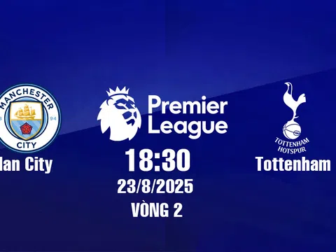 Trực tiếp bóng đá Manchester City vs Tottenham Ngoại hạng Anh 18h30, 23/8/2025