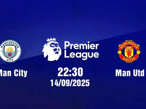 Trực tiếp bóng đá Man City vs Man Utd Ngoại hạng Anh 22h30, 14/9/2025